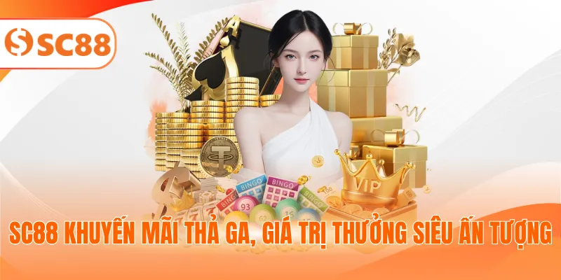 SC88 khuyến mãi thả ga, giá trị thưởng siêu ấn tượng